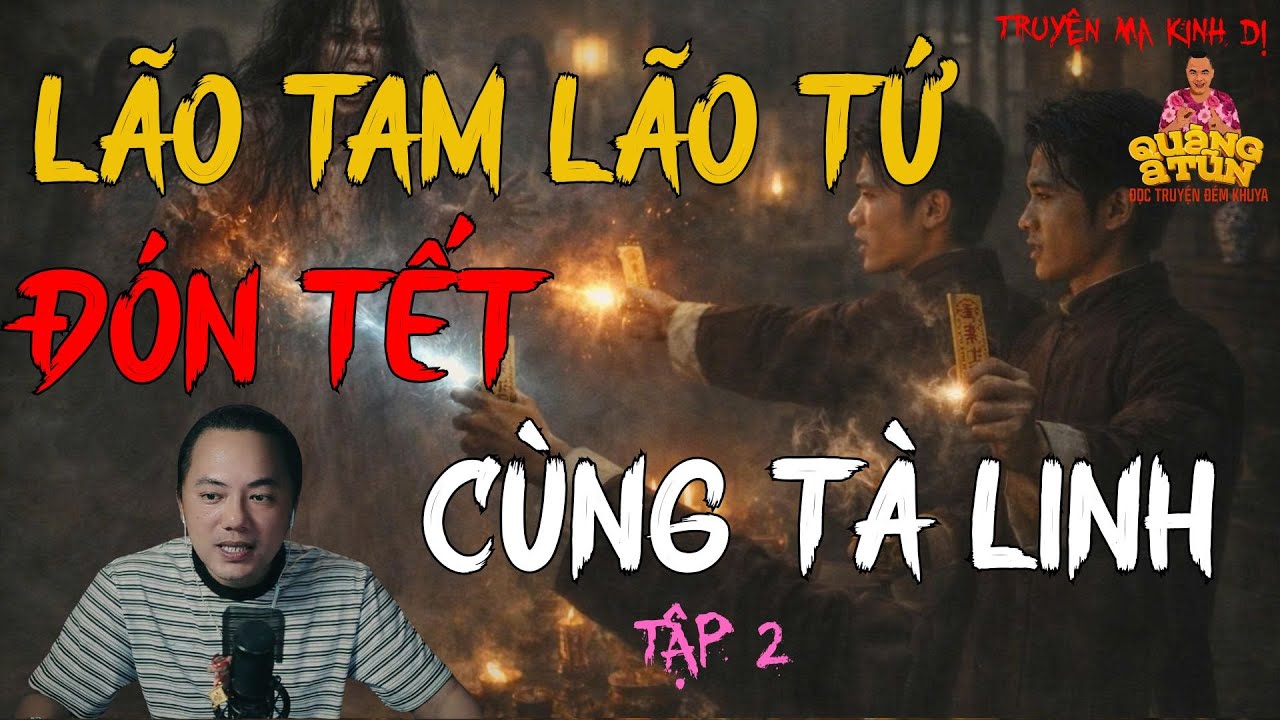 TRUYỆN MA HAY NHẤT : LÃO TAM LÃO TỨ ĐÓN TẾT CÙNG TÀ LINH TẬP 2 | TRUYỆN MA CỦA QUÀNG A TŨN
