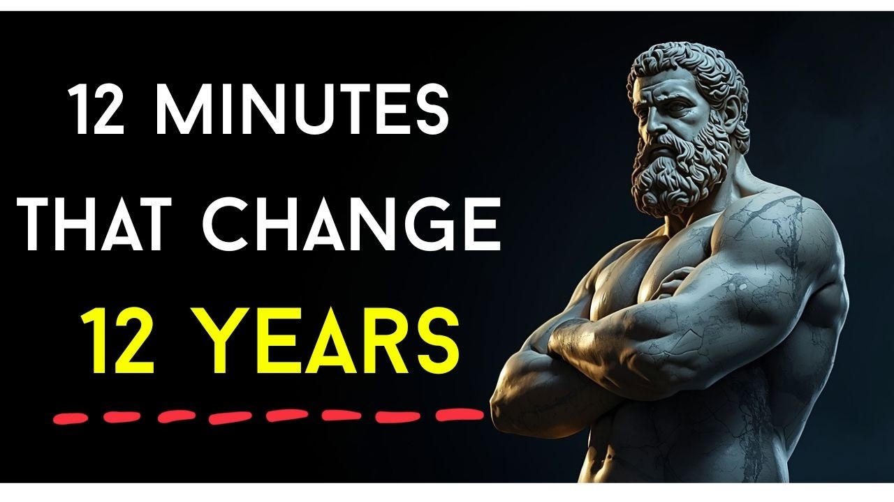 12 Minutes for the NEXT 12 Years of Your Life –  | STOICISM