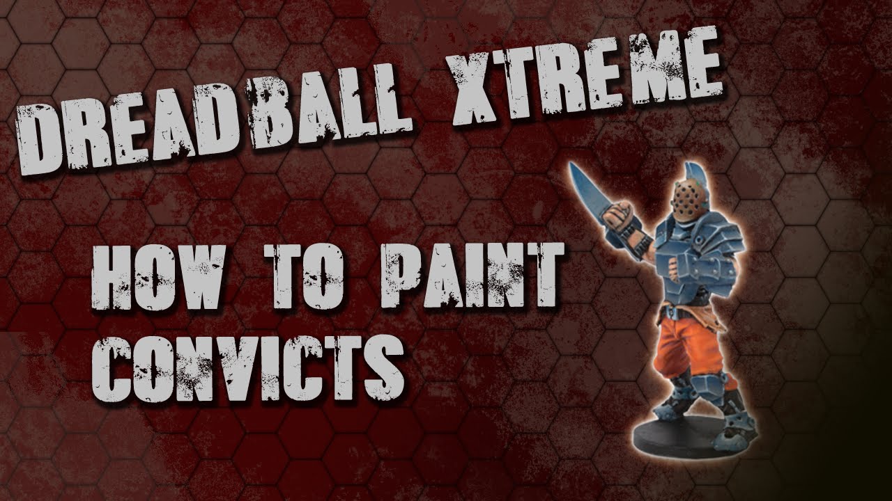 DreadBall Xtreme Tutorial: How To Paint Convicts