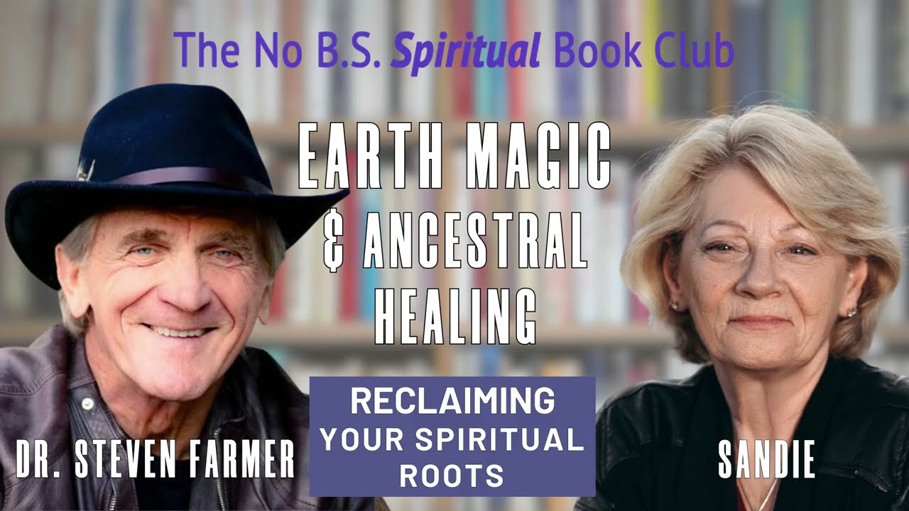 Earth Magic and Ancestral Healing &ndash; Reclaiming Your Spiritual Roots with Dr. Steven Farmer