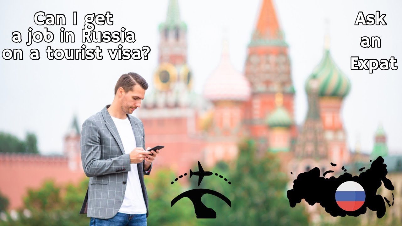 Can I get a job in Russia on a tourist visa?