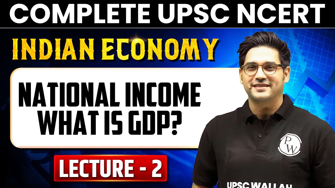 National Income - What is GDP? | Indian Economy - Lecture 2 | UPSC NCERT Free Series
