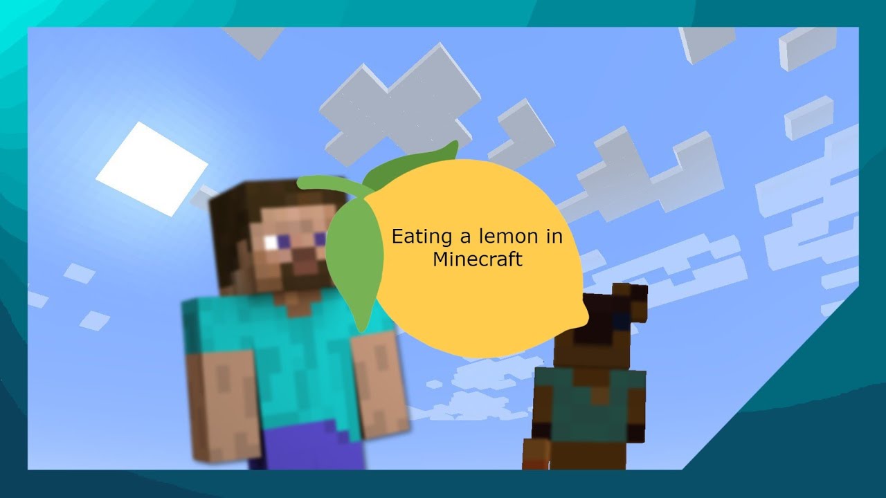 Minecraft Steve eats a Lemon