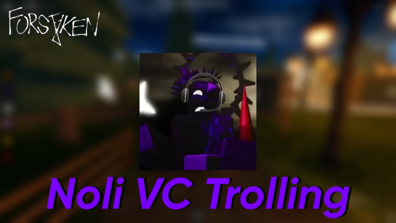 Noli Trolls In Voice Chat / FORSAKEN / Roblox