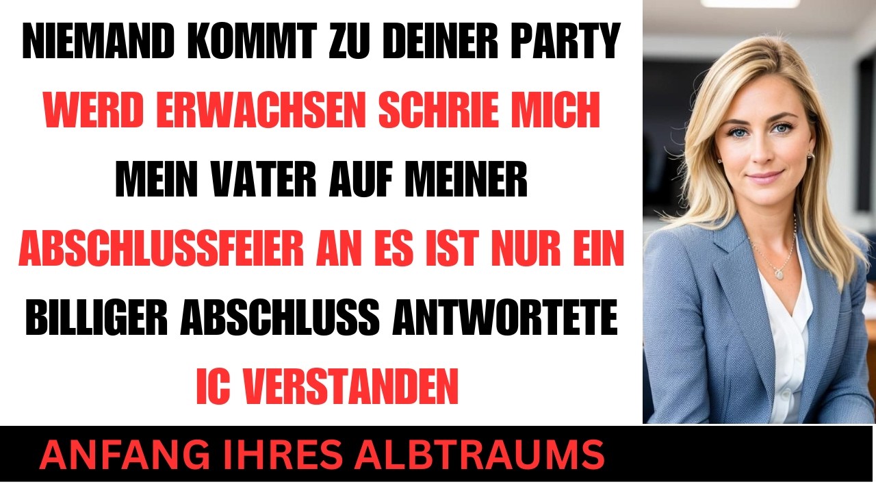 Mein Vater schrie auf meiner Abschlussfeier Keiner kommt also ging ich einfach
