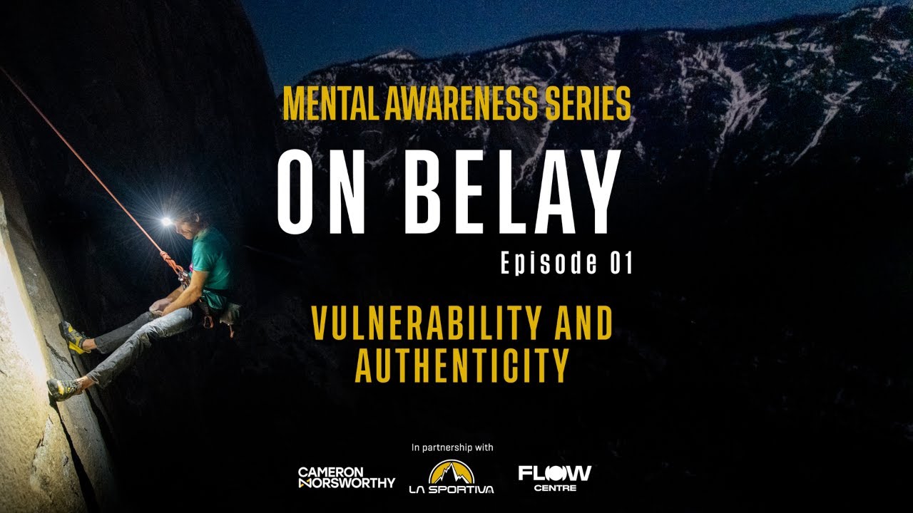 On Belay - The Climbers Mental Health Awareness Series - Episode 01 : Vulnerability and Authenticity