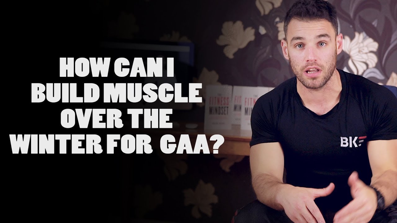 HOW CAN I BUILD MUSCLE OVER THE WINTER FOR GAA
