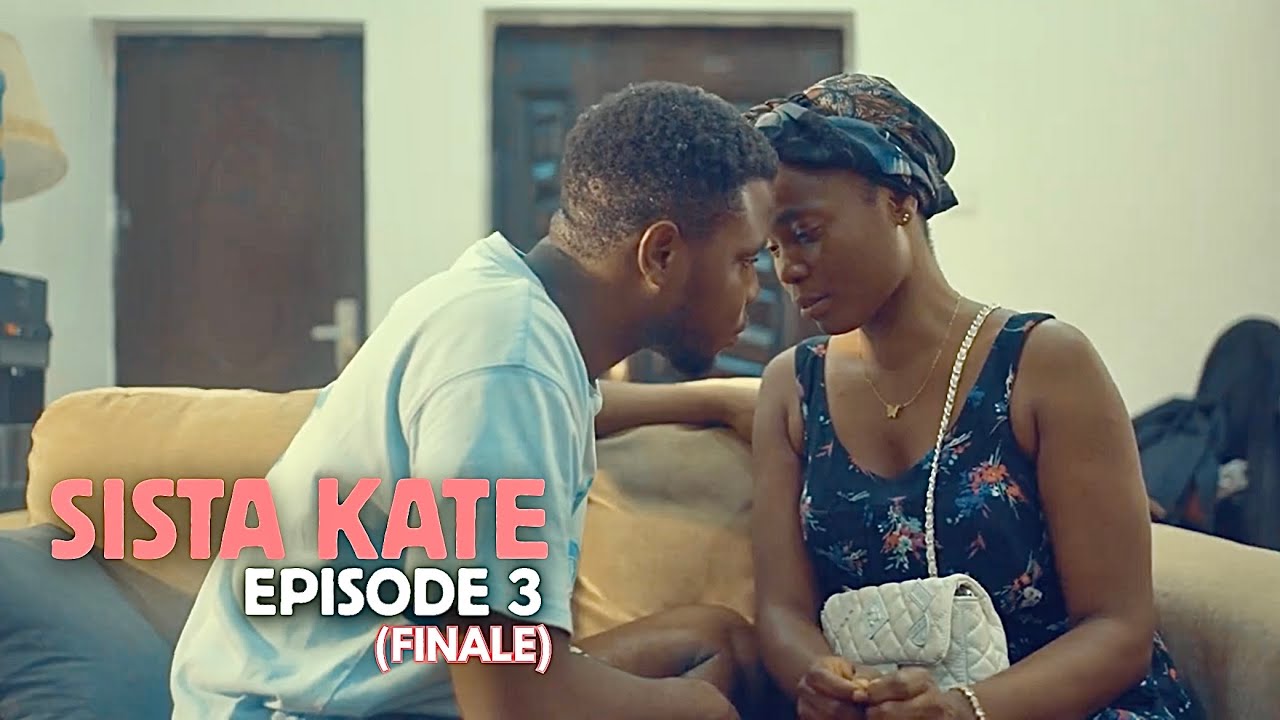SISTA KATE EPISODE 3 (FINALE)