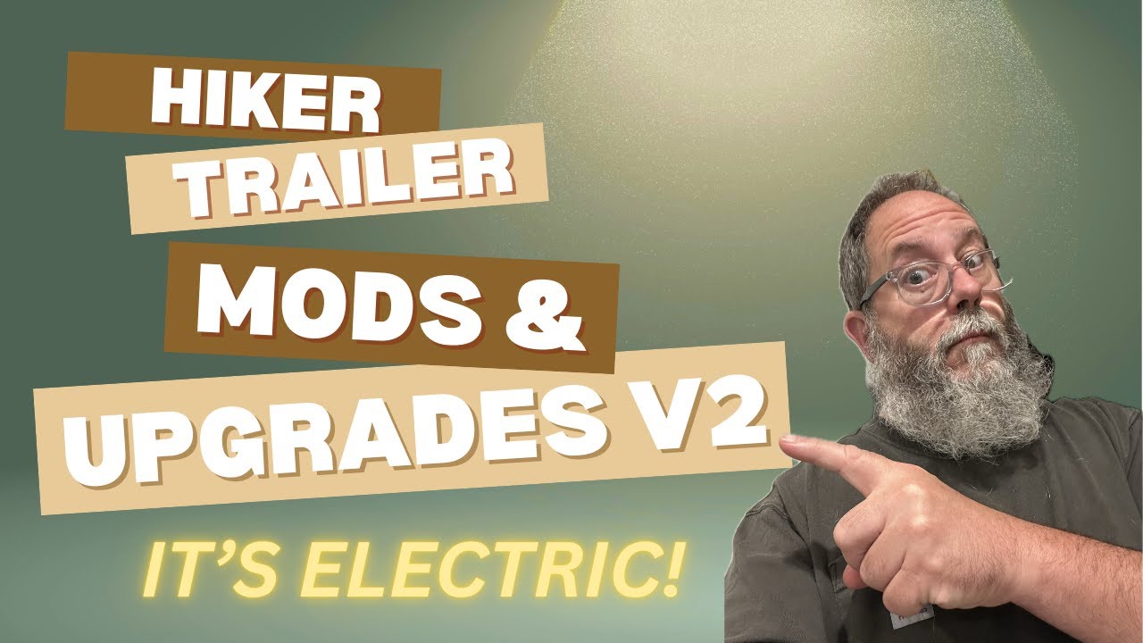 Hiker Trailer - Mods & Upgrades v2   It's Electric!  Solar and Electrical Upgrades