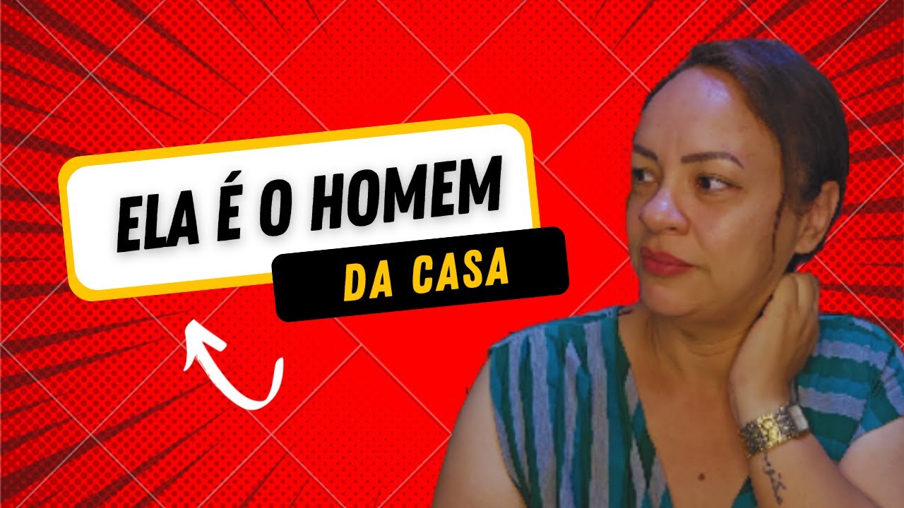 Quando a mulher é o homem da casa...