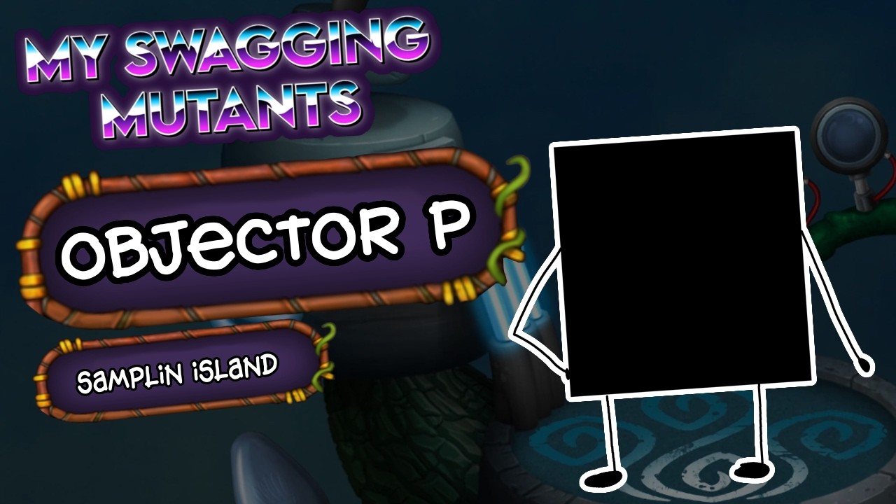 Objector P (Samplin Island) - My Swagging Mutants​