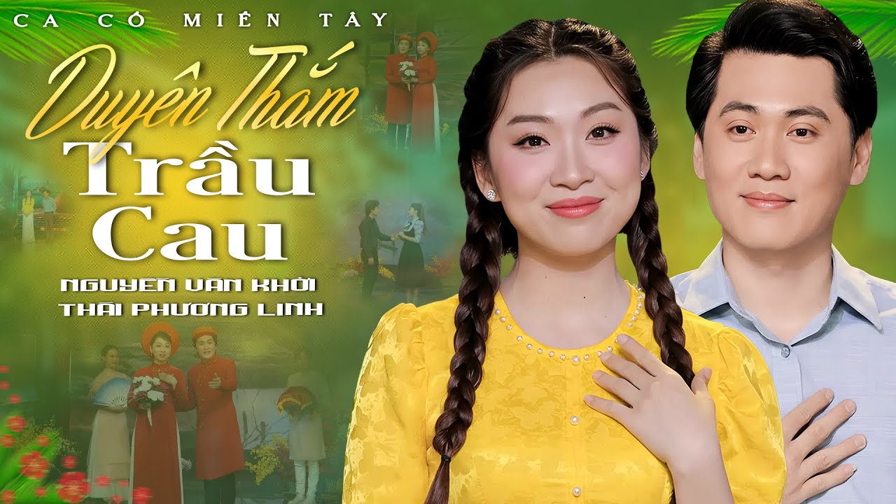 Ca Cổ Miền Tây 2025💚DUYÊN THẮM TRẦU CAU - Thái Phương Linh ft Nguyễn Văn Khởi Ca Cổ Hơi Dài Song Ca