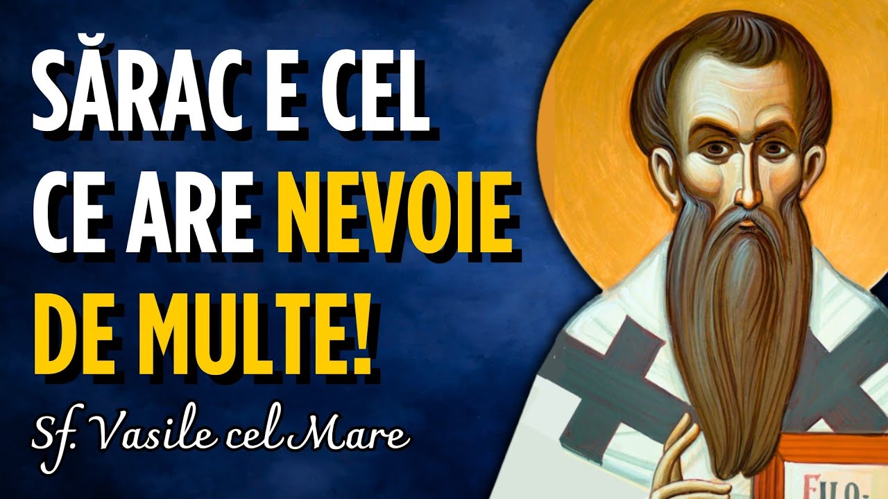 Sărac cu adevărat este omul care are nevoie de multe – Sf. Vasile cel Mare