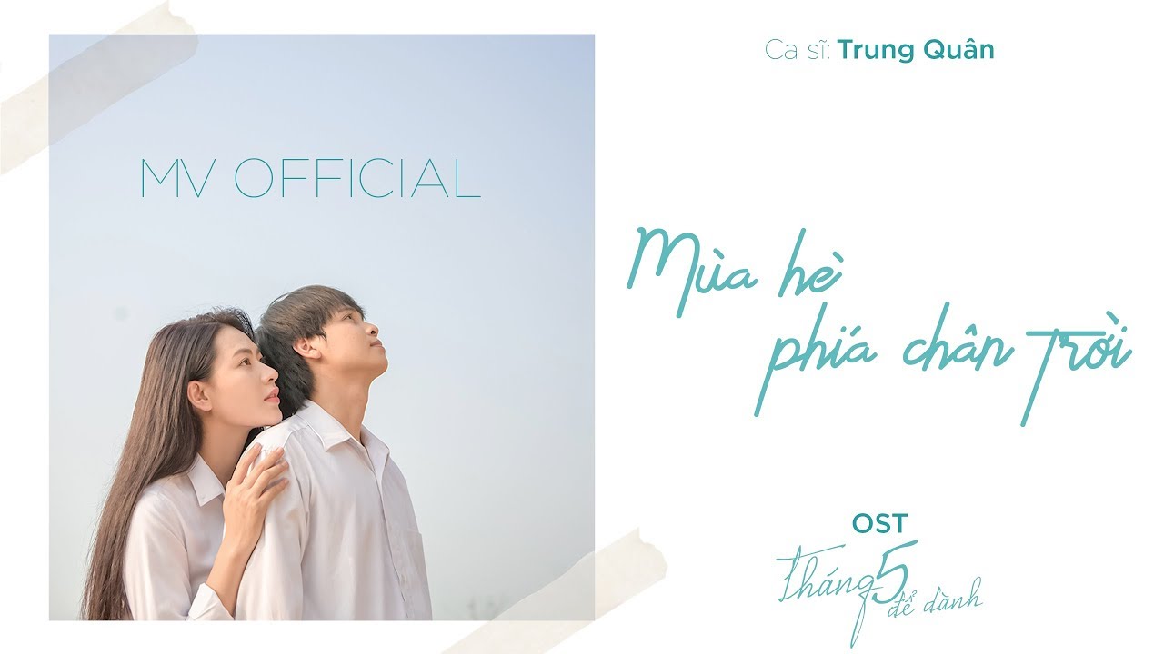 M&ugrave;a H&egrave; Ph&iacute;a Ch&acirc;n Trời | Trung Qu&acirc;n | OST Th&aacute;ng 5 Để D&agrave;nh | Official MV