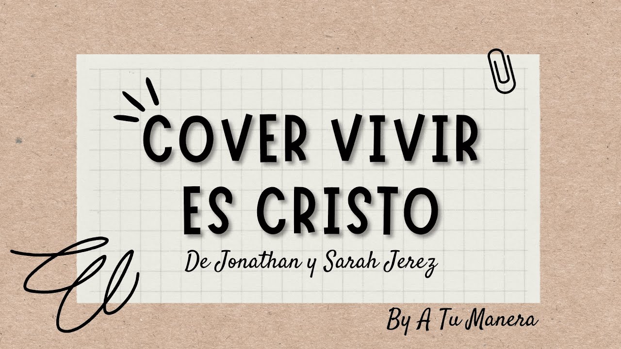 Vivir es Cristo - Jonathan y Sarah Jerez | Cover by A Tu Manera