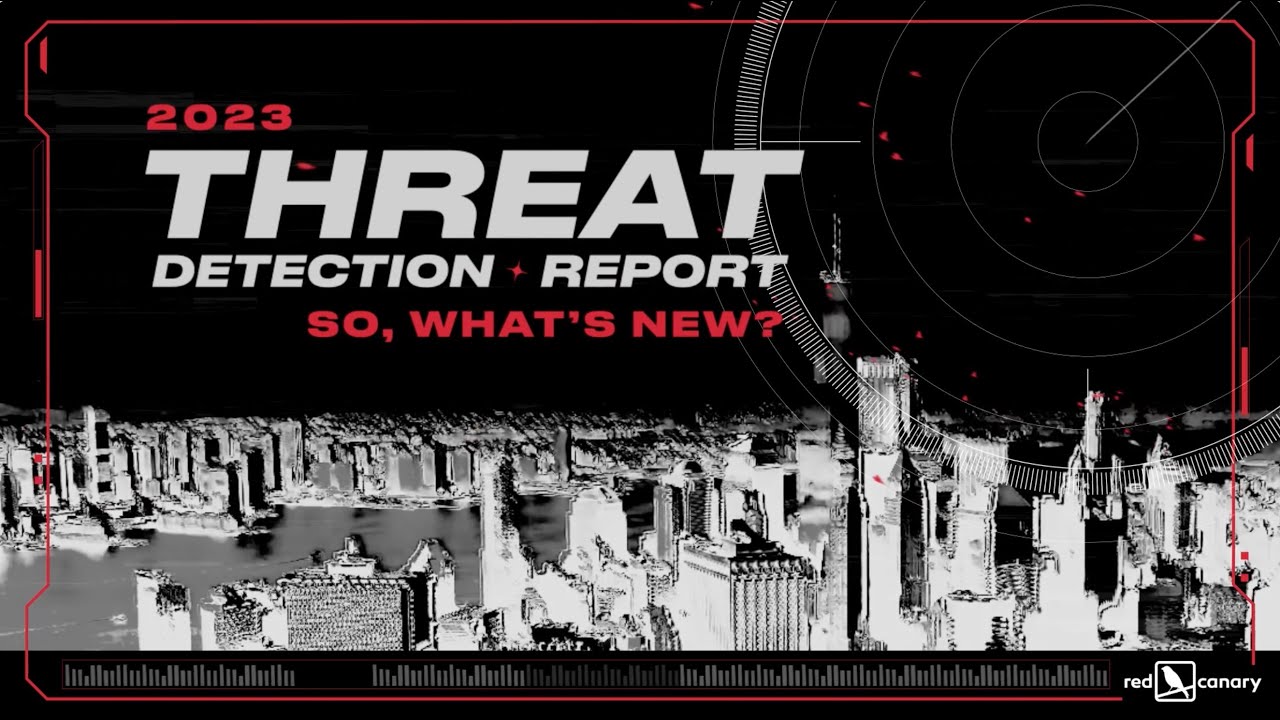 2023 Threat Detection Report - What's new? | Red Canary