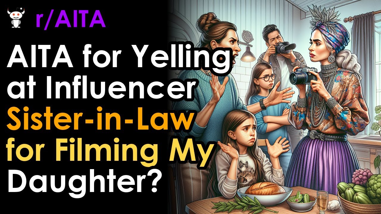 AITA for Yelling at Influencer Sister-in-Law for Filming My Daughter?