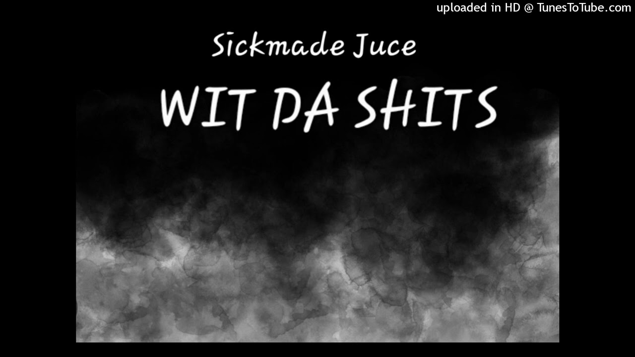 Sickmade Juce-Wit Da SH*TS