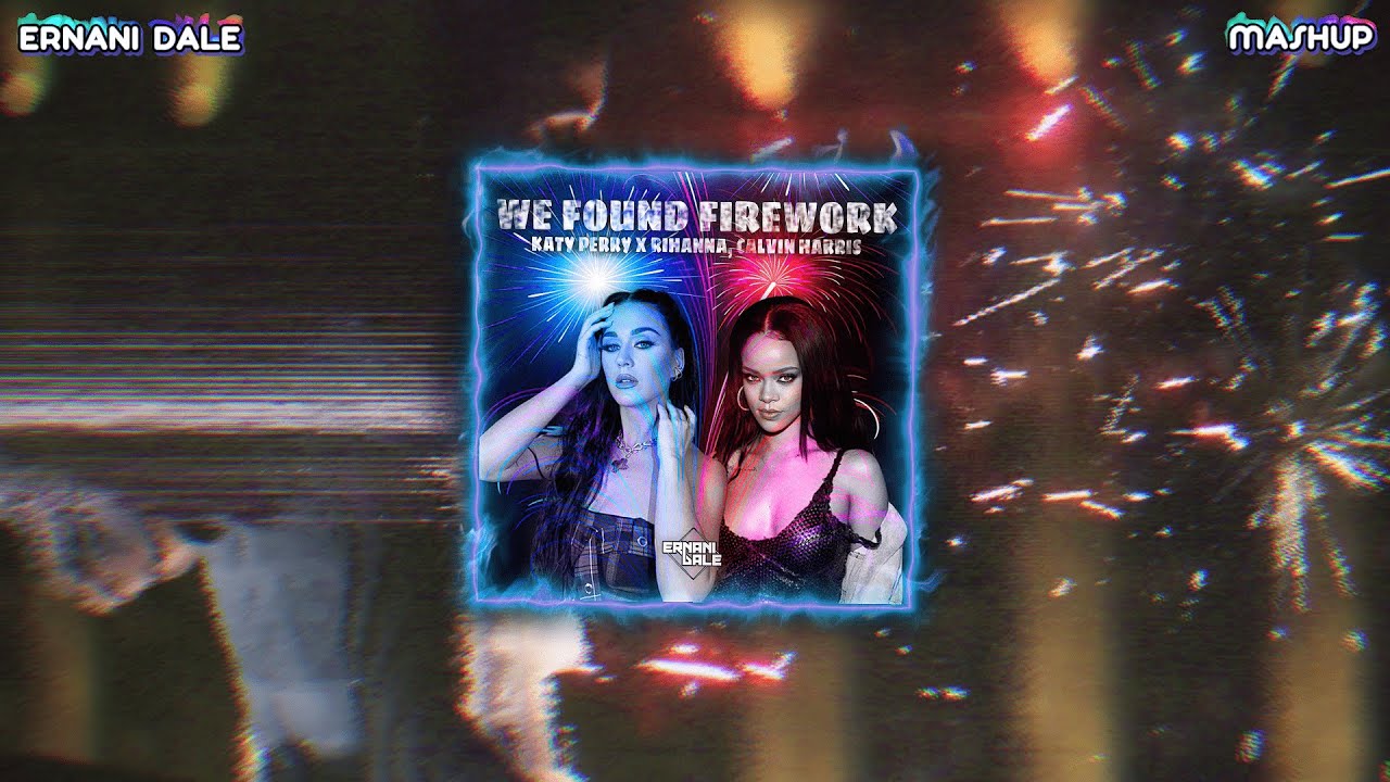 Firework X We Found Love - Katy Perry VS Rihanna & Calvin Harris (Ernani Dale Mashup)[FREE DOWNLOAD]