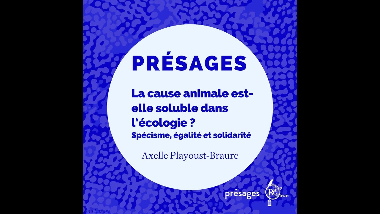 Axelle Playoust-Braure - La cause animale est-elle soluble dans l’écologie ?