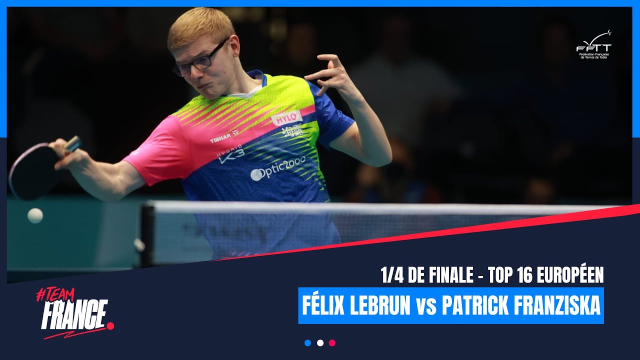 Félix LEBRUN vs Patrick FRANZISKA | TOP16 Européen | 1/4 finale