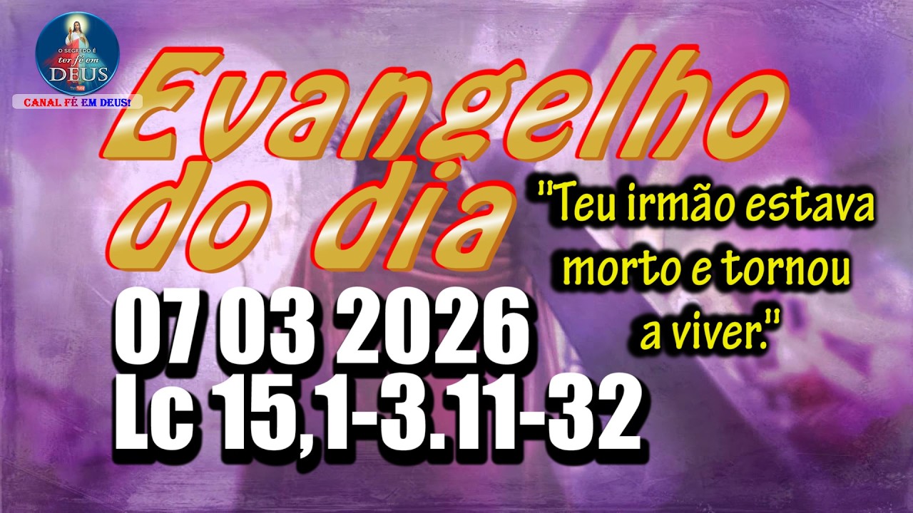 Evangelho do dia  07 de Mar&ccedil;o | Lc 15,1-3.11-32 | Com Reflex&atilde;o e Ora&ccedil;&atilde;o