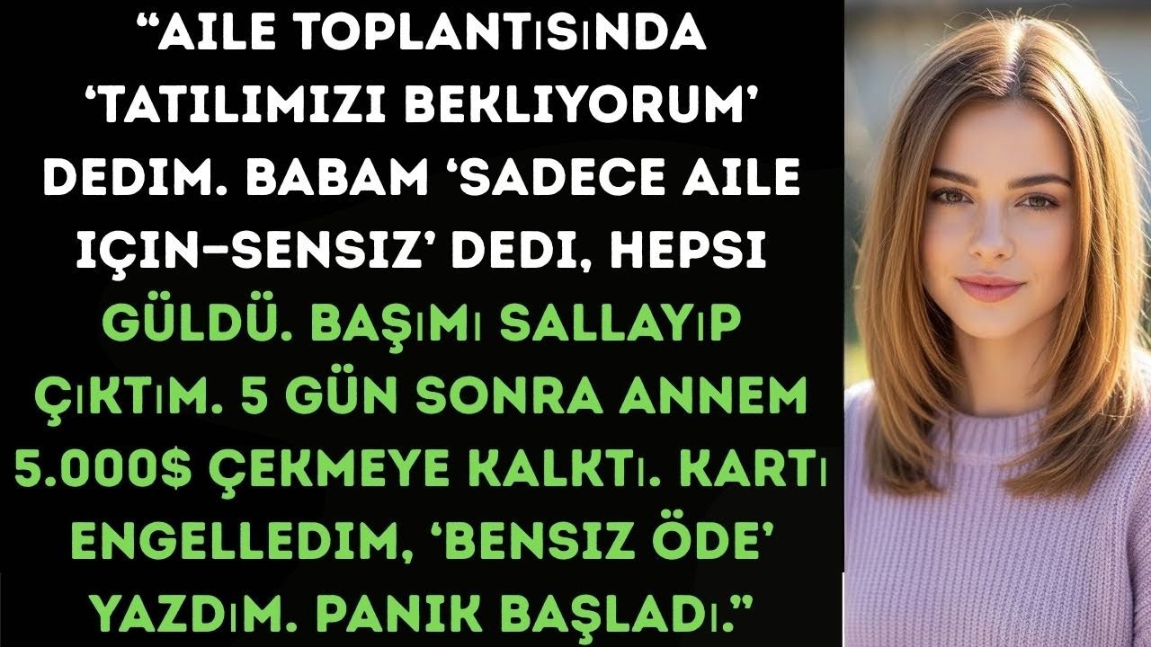“Aile toplantısında ‘Tatilimizi bekliyorum’ dedim. Babam gülerek karşılık verdi…”