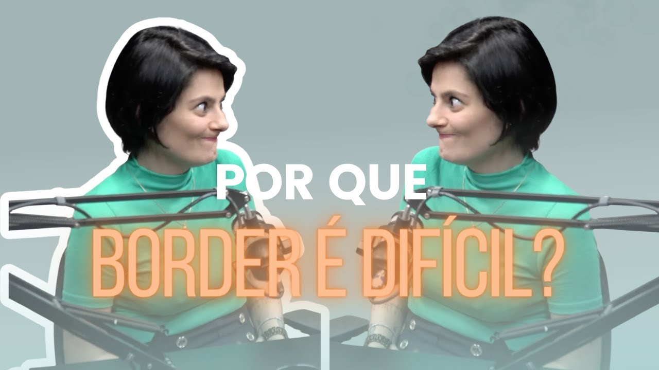 POR QUE O BORDER É DIFÍCIL? | PsiCancelada Podcast 19