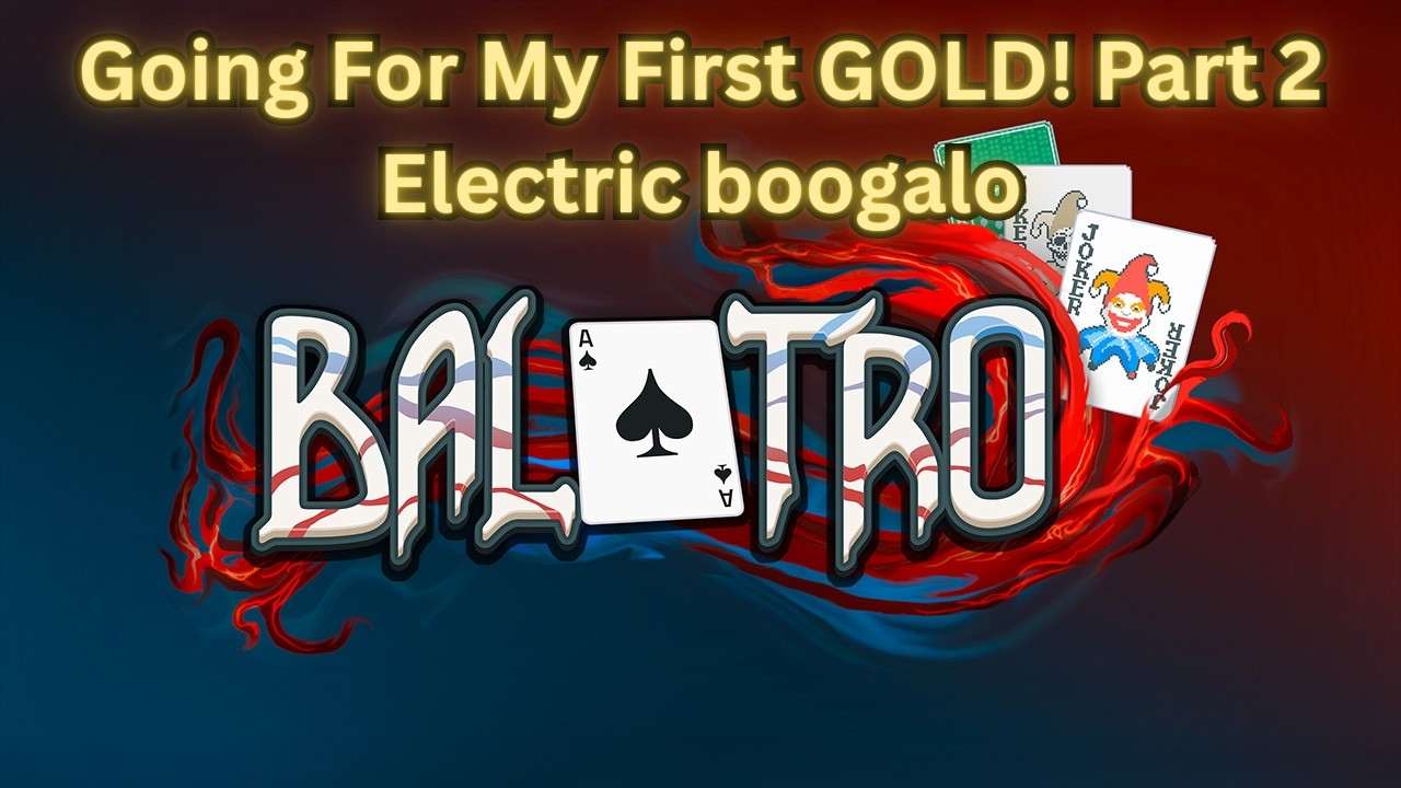 Balatro: Going For My First GOLD! Part 2 Electric boogalo