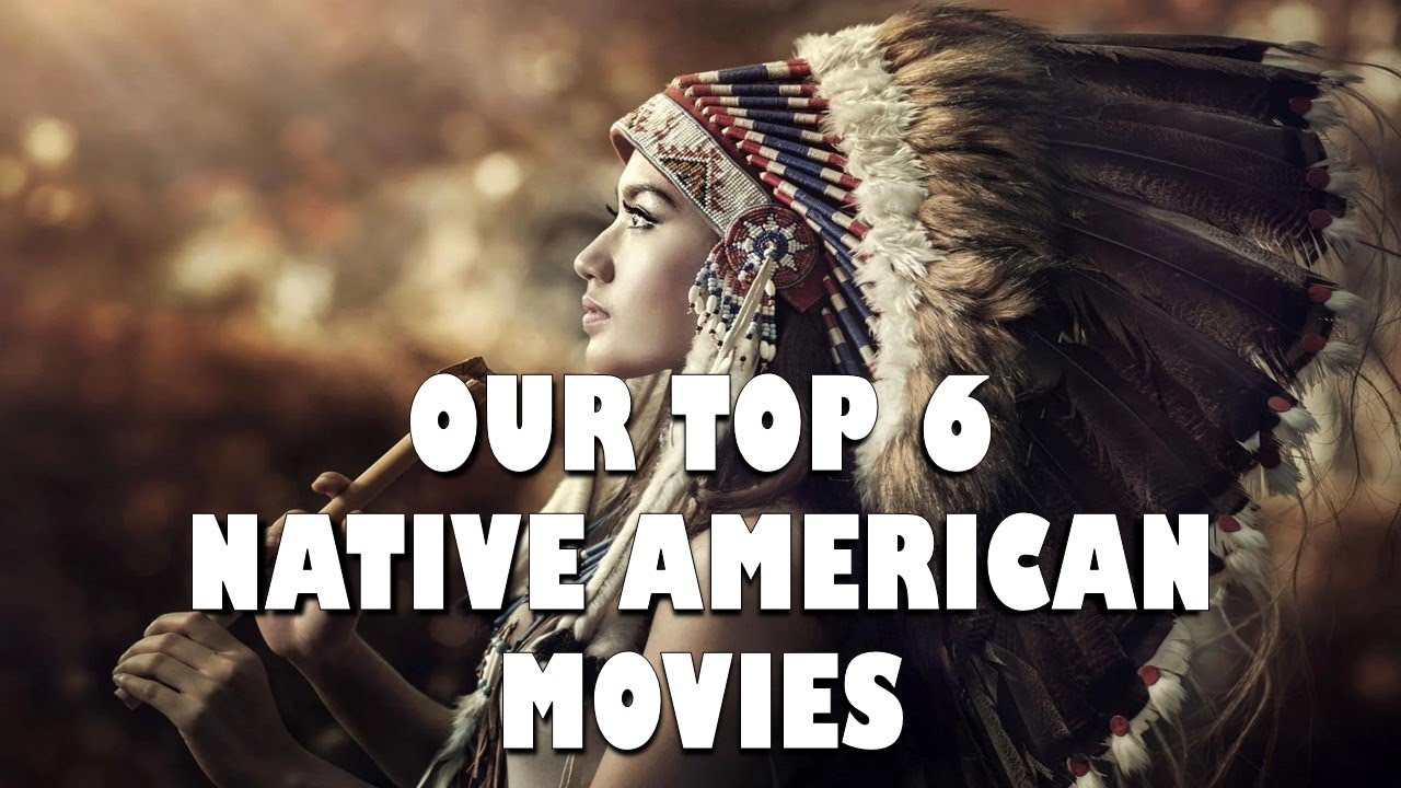 OUR TOP 6 NATIVE AMERICAN MOVIES - Plot summaries and our scores.