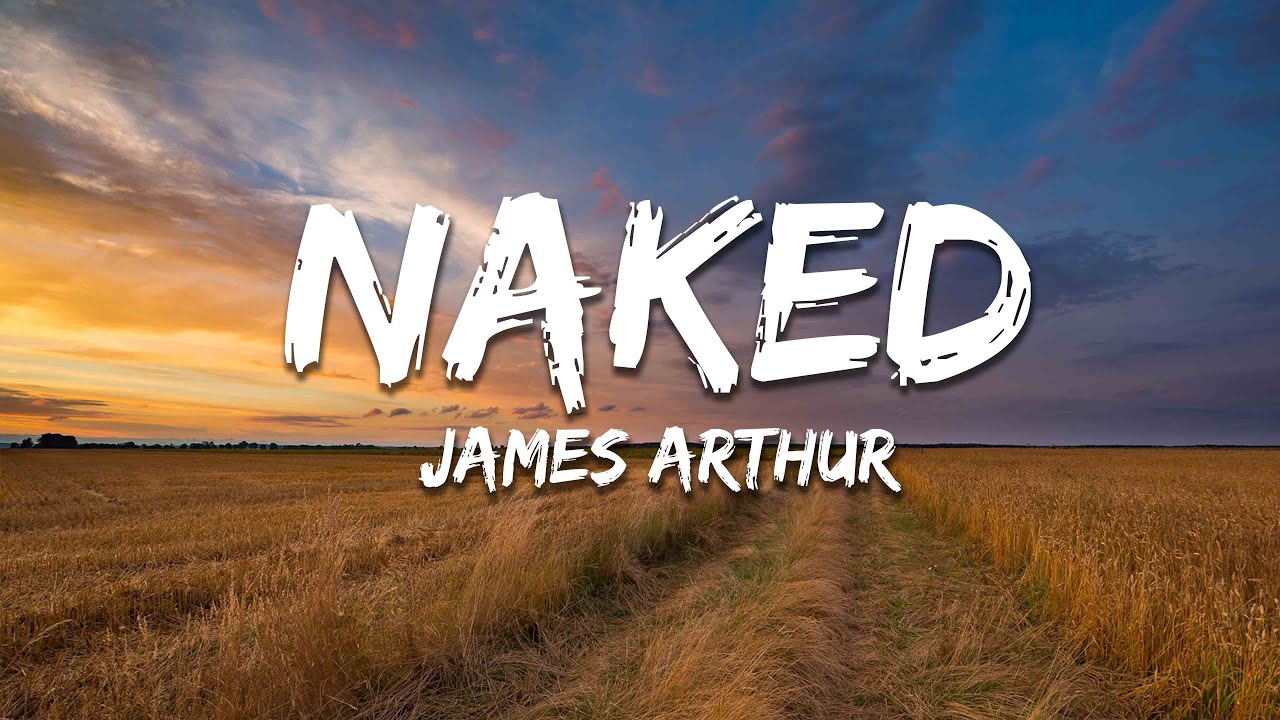 James Arthur - Naked (Lyrics)
