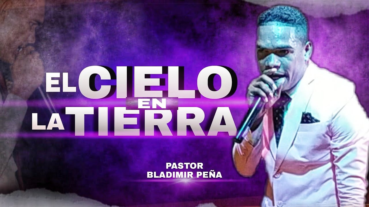 PASTOR BLADIMIR PEÑA (EL CIELO EN LA TIERRA 2020)