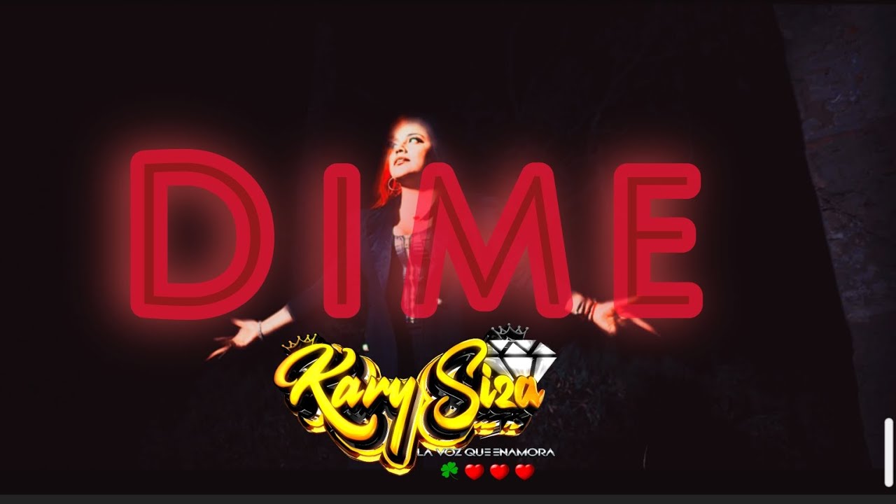DIME - KARY SIZA VIDEO OFICIAL.                     - UNA NUEVA HISTORIA -