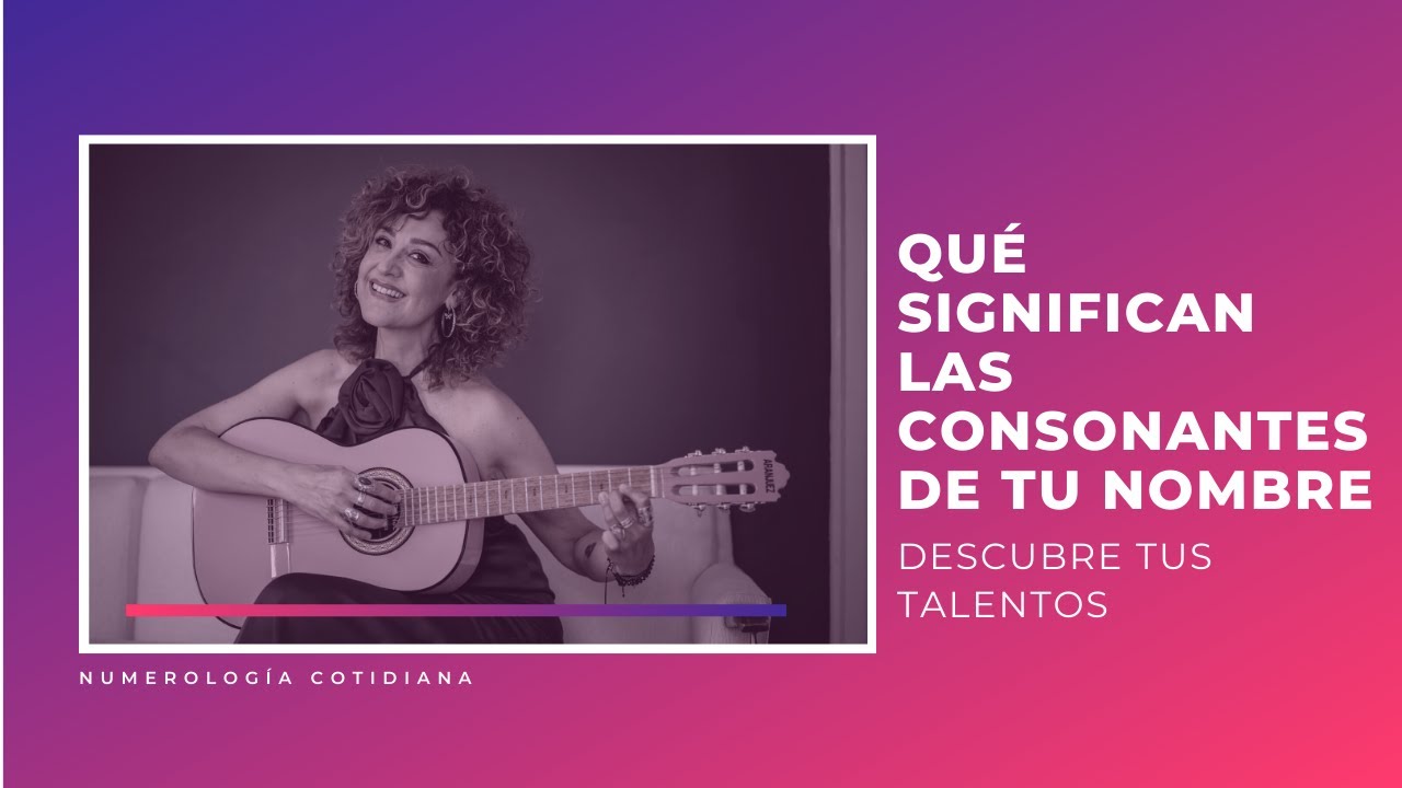Qué significan las consonantes de tu nombre; descubre tus talentos