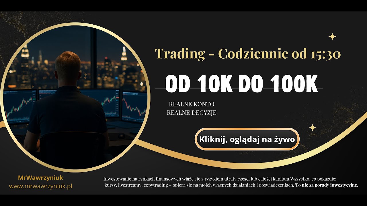 Trading - OD 10K DO 100K - Prawdziwe konto, prawdziwe decyzje.