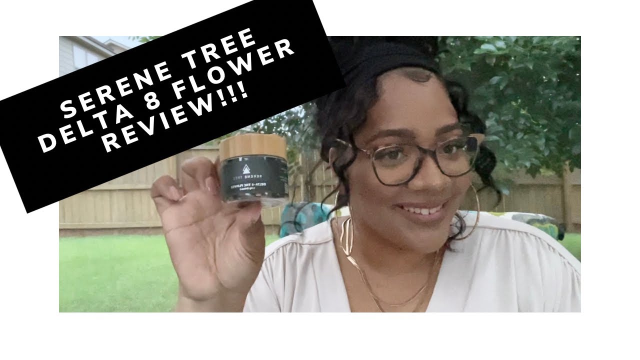 I'm Back... Again! lol | Serene Tree - Delta 8 Flower Review!