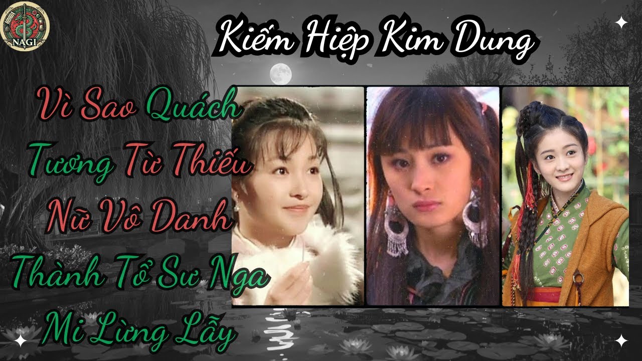 [Luận Bàn] Bí Mật Quách Tương Từ Thiếu Nữ Vô Danh Thành Tổ Sư Nga Mi | NaGi Kiếm Hiệp & Huyền Sử