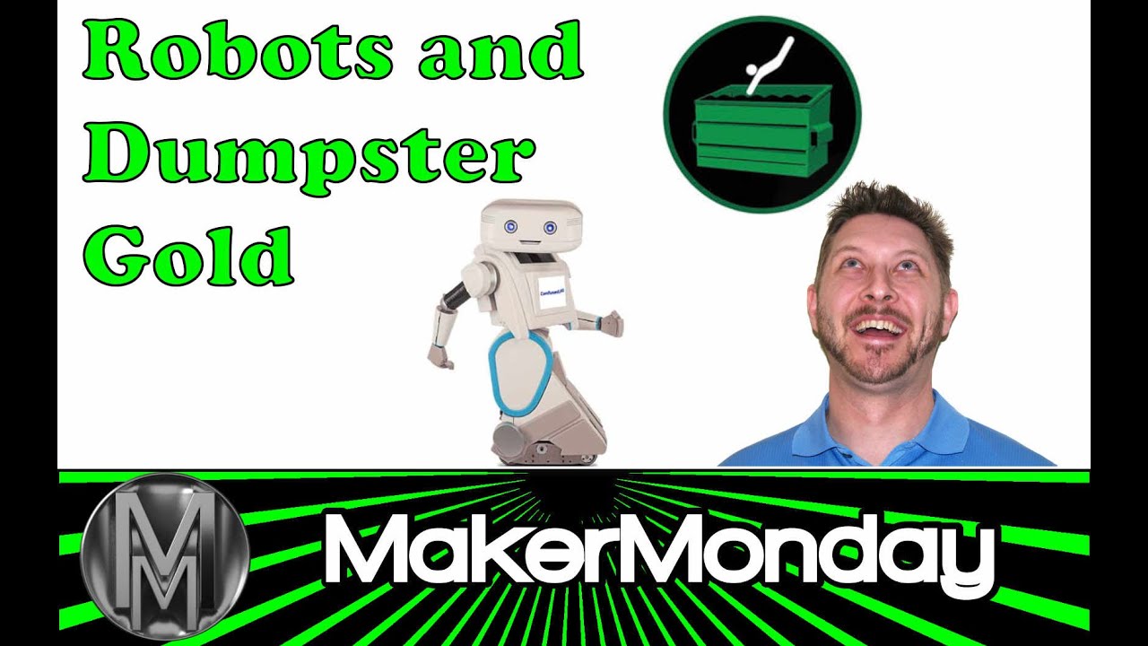MakerMonday 074 - Robots and Dumpster Gold