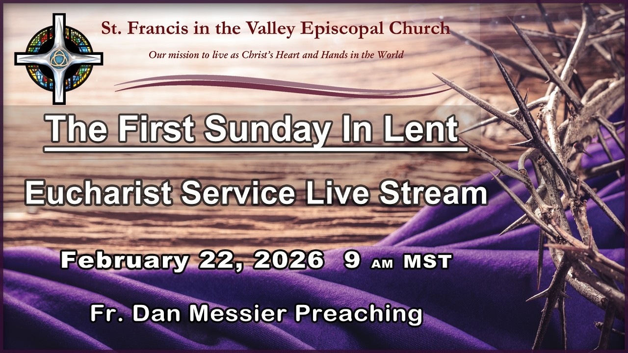 Eucharist Service Live Stream, The First Sunday in Lent ,  February 22 , 2026  9 a.m. MST