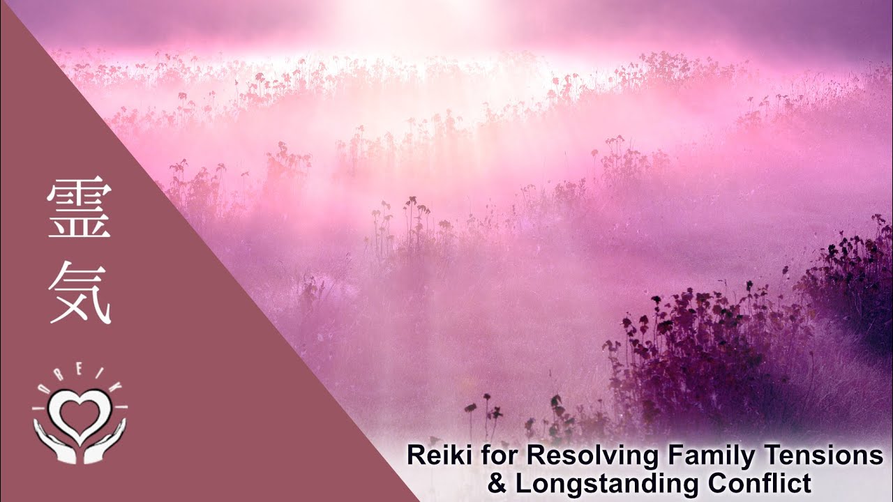 Reiki for Resolving Family Tensions & Longstanding Conflict | Energy Healing