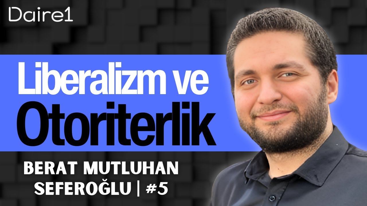 Liberalizm ve Otoriterlik - Berat Mutluhan Seferoğlu - Meseleler #5