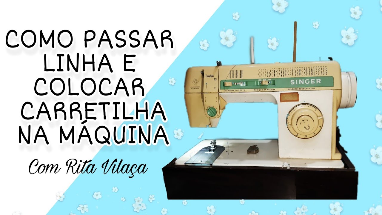 COMO PASSAR LINHA E COLOCAR CARRETILHA NA MÁQUINA + TIRANDO ALGUMAS DÚVIDAS!!! RITA VILAÇA