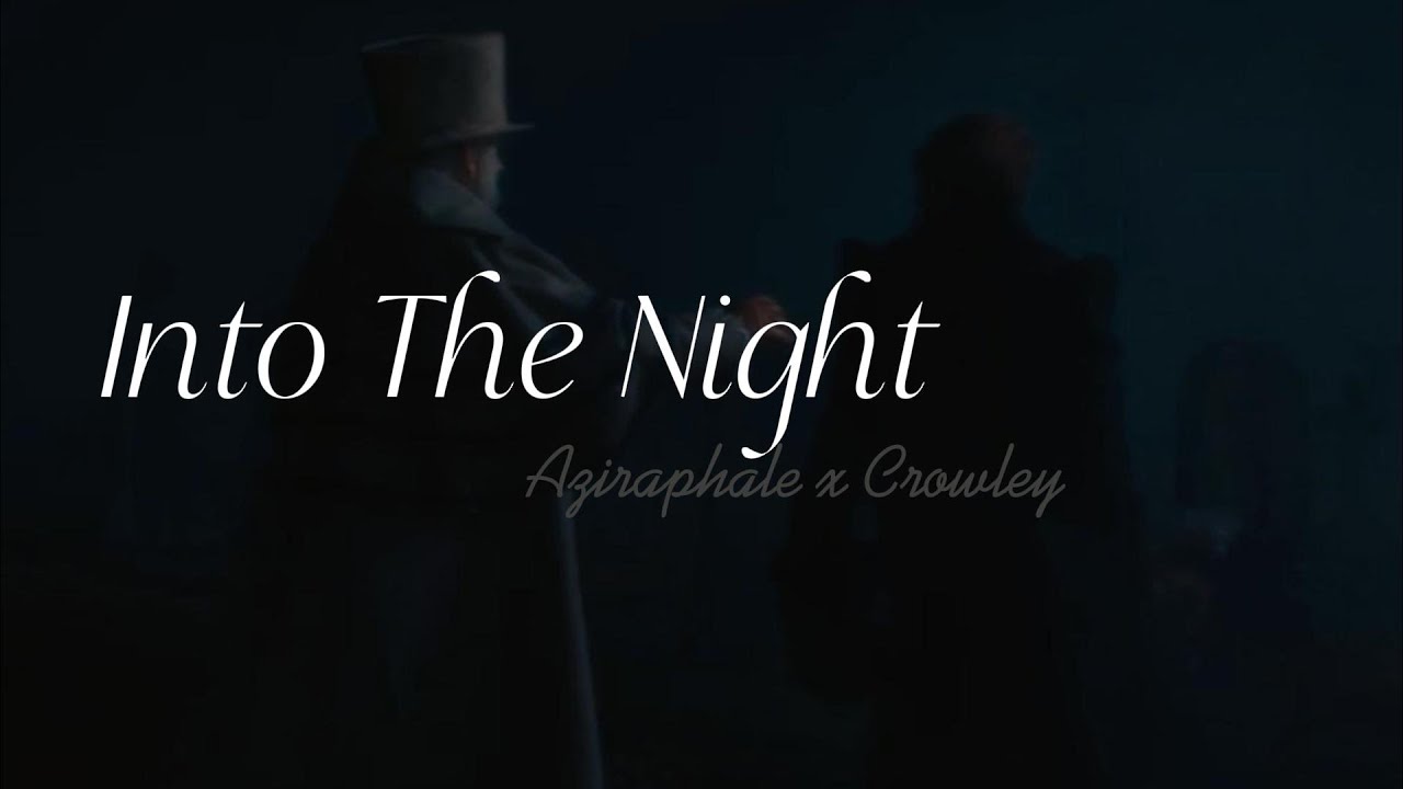 Into the night ~Aziraphale & Crowley~