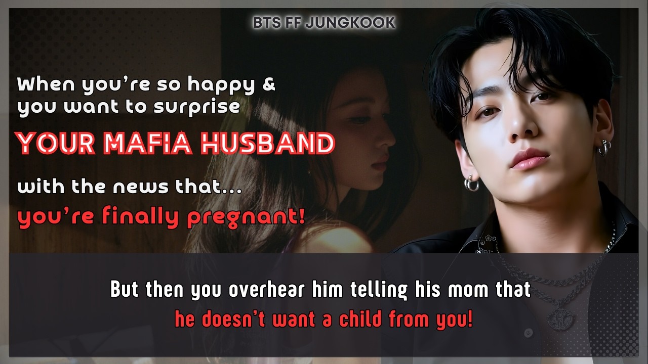 BTS FF U&rsquo;re so happy want to surprise Ur mafia husband that U&rsquo;re pregnant but U overhear Jungkook FF