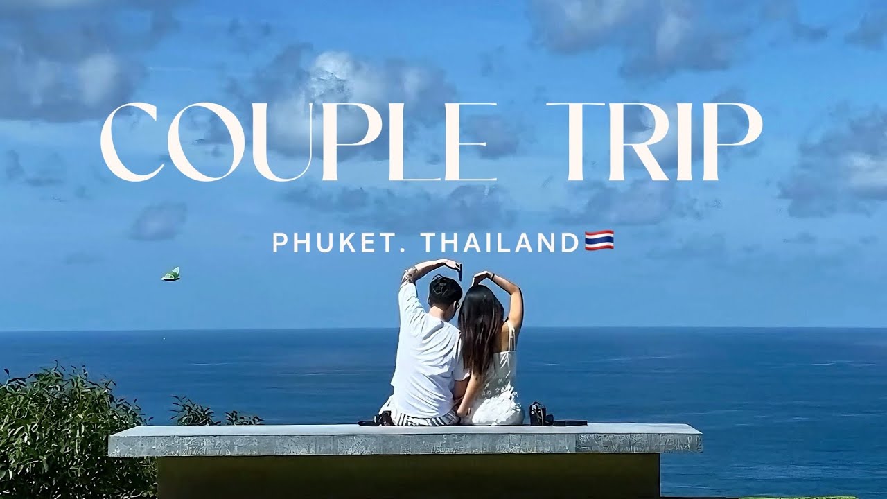 Couple Trip Vol. 1: This is where our LOVE begins - PHUKET THAILAND 🇹🇭