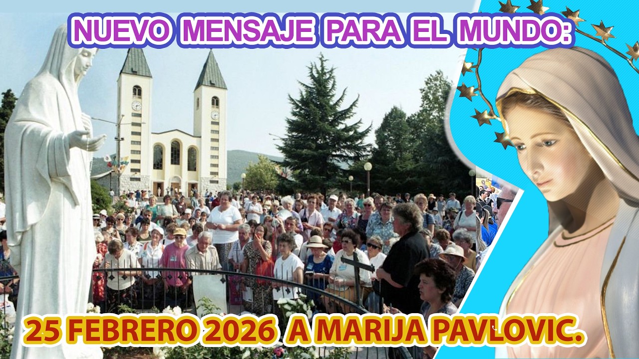 NUEVO MENSAJE PARA EL MUNDO: 25 DE FEBRERO 2026 A MAR&Iacute;A PAVLOVIC.