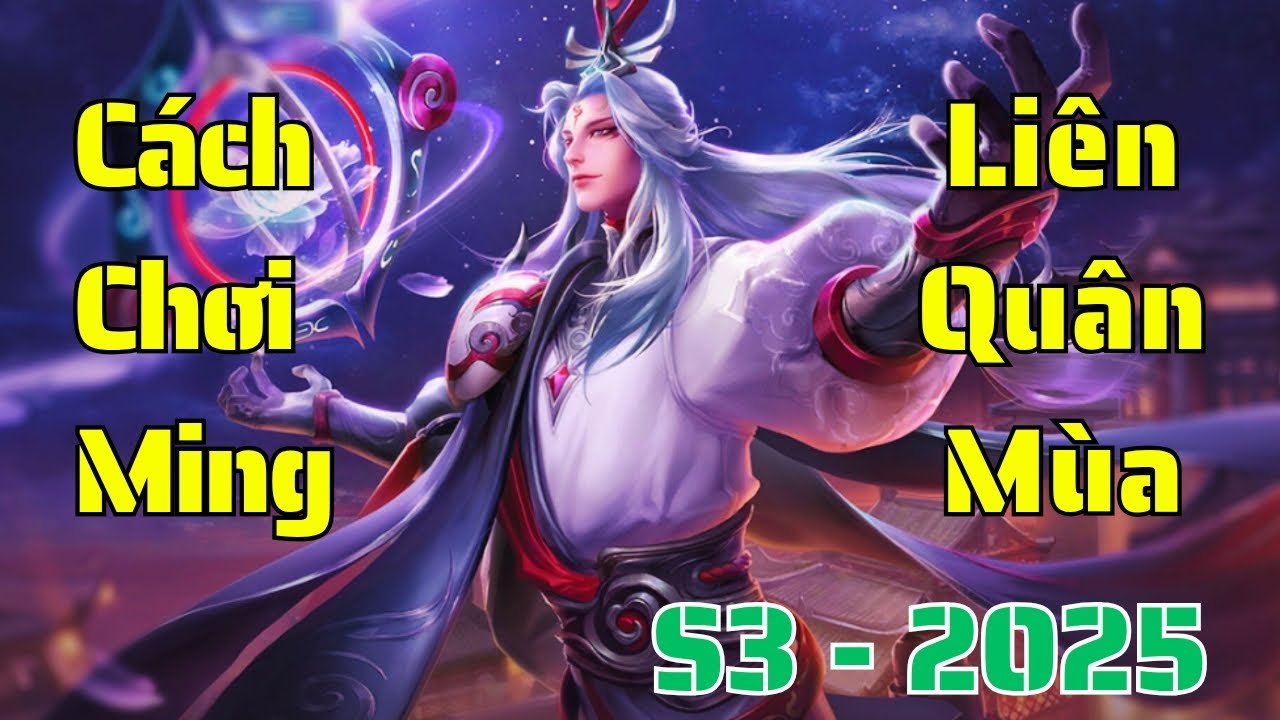 Cách chơi Ming Liên Quân mùa S3 2025 | Cách lên đồ, bảng ngọc, combo chuẩn