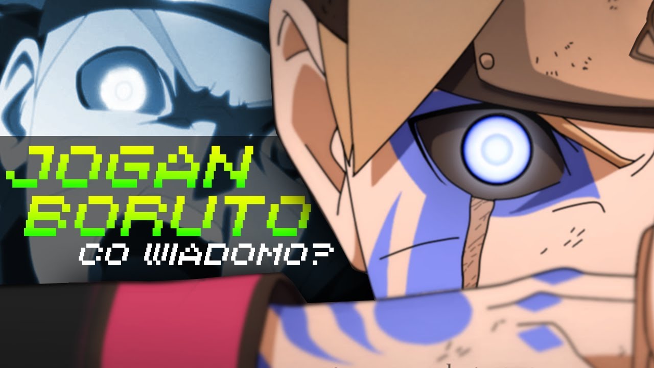 CO WIADOMO O JOGANIE BORUTO?