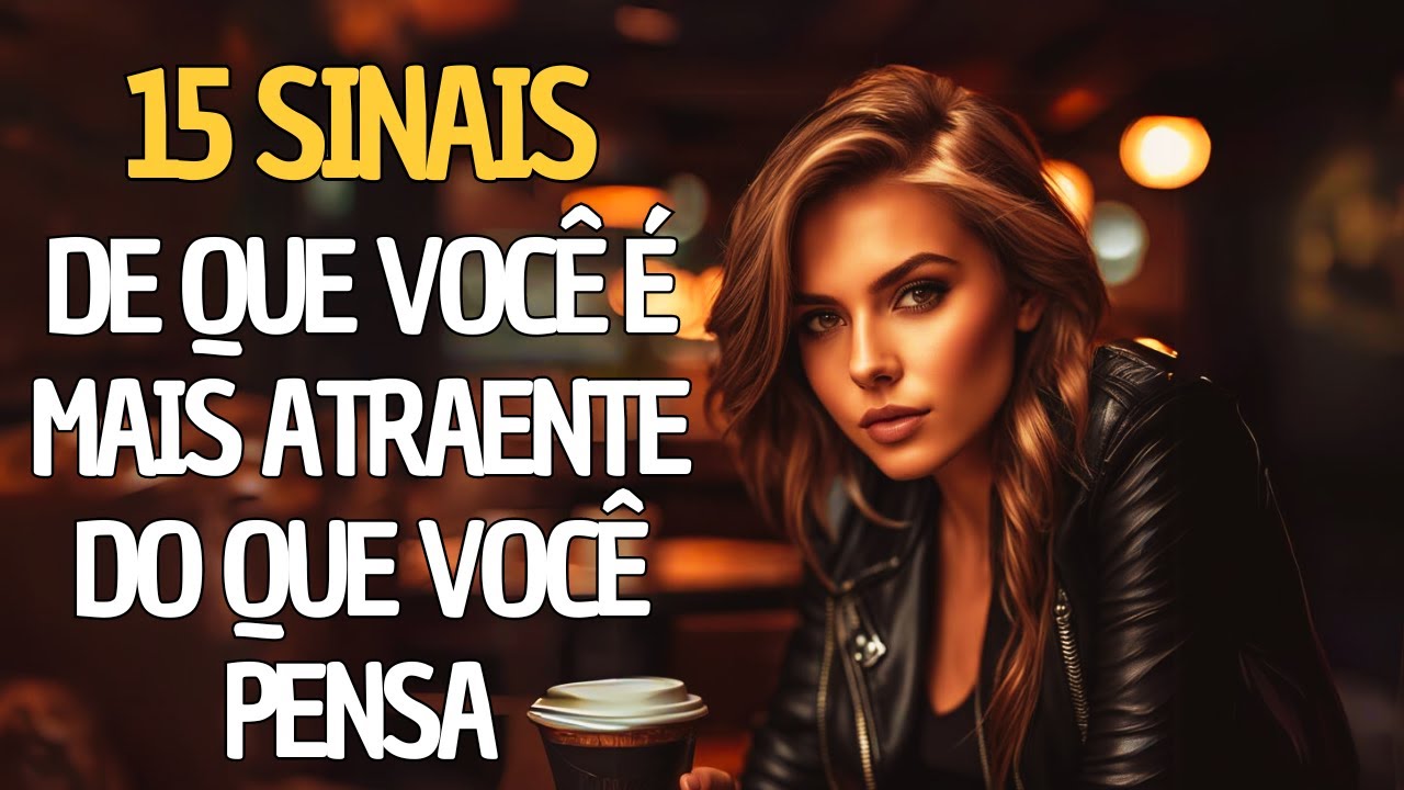 15 SINAIS de Que Você é Mais Atraente do Que PENSA!