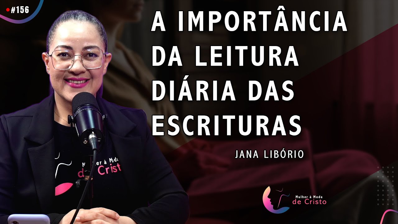 A Importância da Leitura Diária das Escrituras | Jana Libório #156